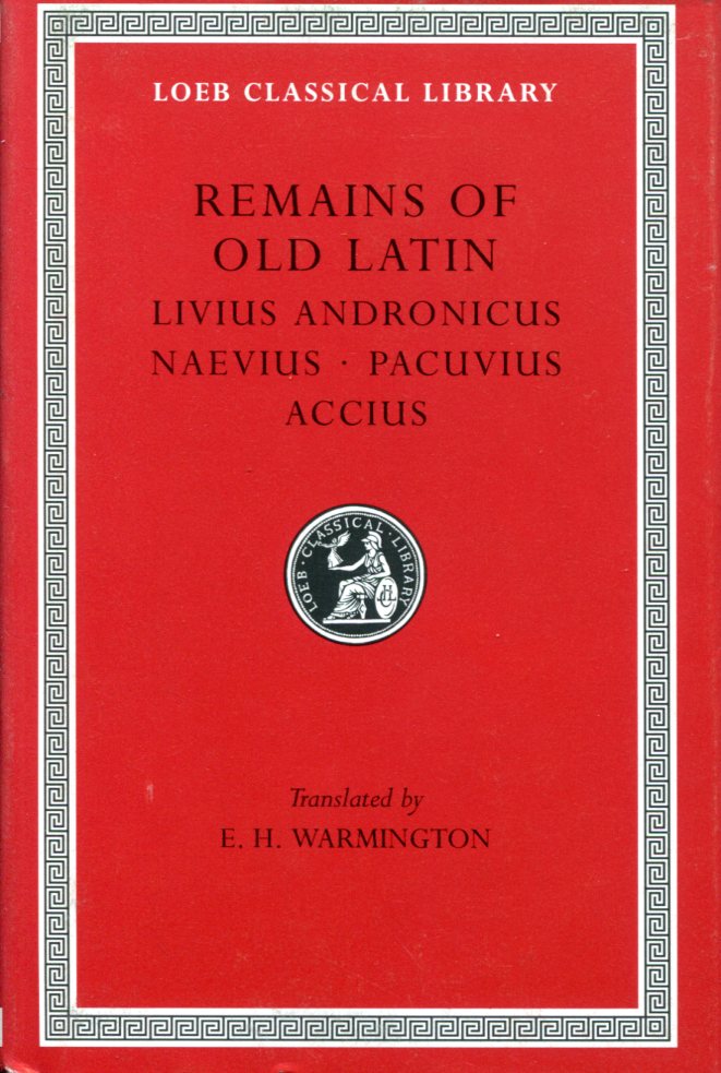 REMAINS OF OLD LATIN, VOLUME II: LIVIUS ANDRONICUS. NAEVIUS. PACUVIUS. ACCIUS