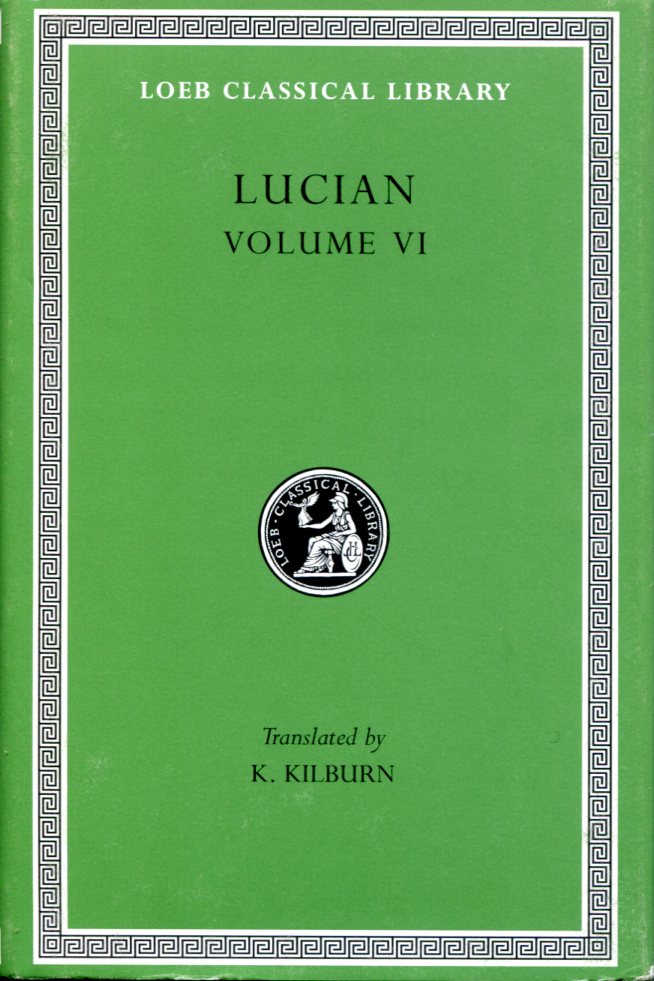 LUCIAN HOW TO WRITE HISTORY. THE DIPSADS. SATURNALIA. HERODOTUS OR AETION. ZEUXIS OR ANTIOCHUS. A SLIP OF THE TONGUE IN GREETING. APOLOGY FOR THE 