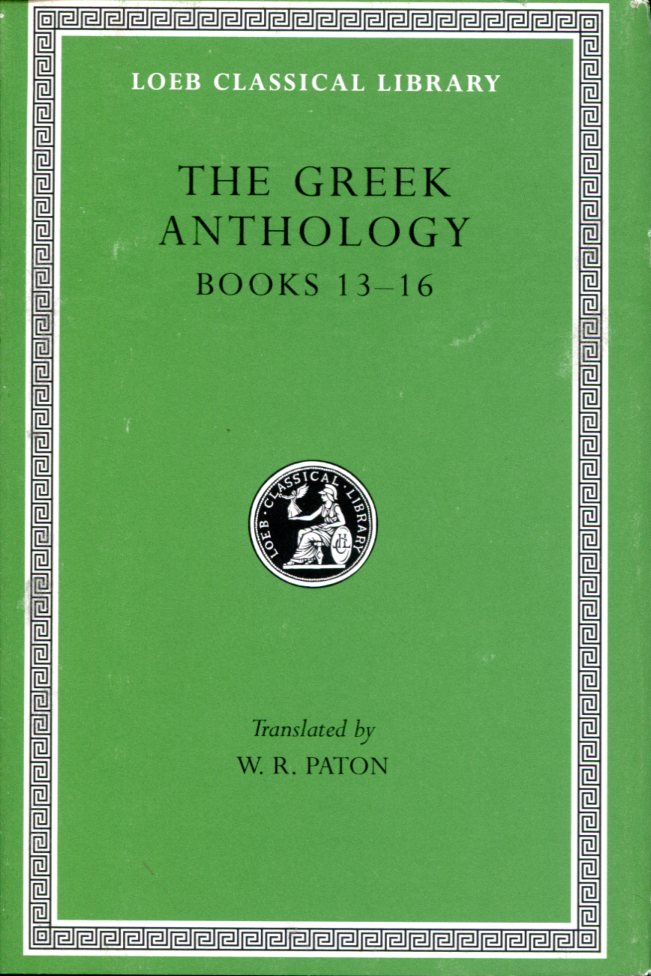 THE GREEK ANTHOLOGY, VOLUME V: BOOK 13: EPIGRAMS IN VARIOUS METRES. BOOK 14: ARITHMETICAL PROBLEMS, RIDDLES, ORACLES. BOOK 15: MISCELLANEA. BOOK 16: EPIGRAMS OF THE PLANUDEAN ANTHOLOGY NOT IN THE PALATINE MANUSCRIPT