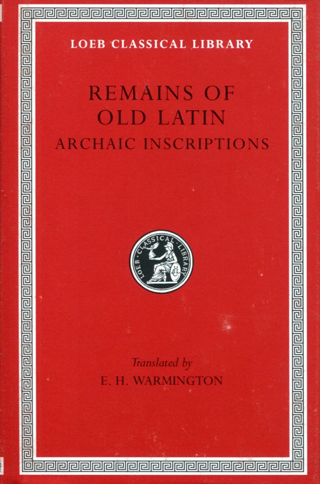 REMAINS OF OLD LATIN, VOLUME IV: ARCHAIC INSCRIPTIONS