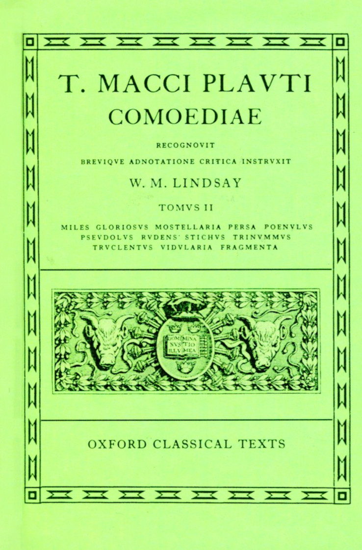 PLAUTUS COMOEDIAE VOL. II: MILES GLORIOSUS, MOSTELLARIA, PERSA, POENULUS, PSEUDOLUS, RUDENS, STICHUS, TRINUMMUS, TRUCULENTUS, VIDULARIA, FRAGMENTA