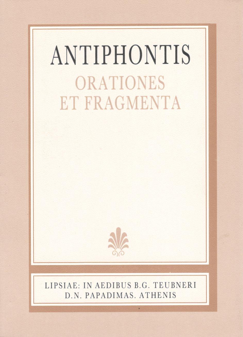 ANTPHONTIS, ORATIONES ET FRAGMENTA (ΑΝΤΙΦΩΝΤΟΣ, ΛΟΓΟΙ ΚΑΙ ΑΠΟΣΠΑΣΜΑΤΑ)