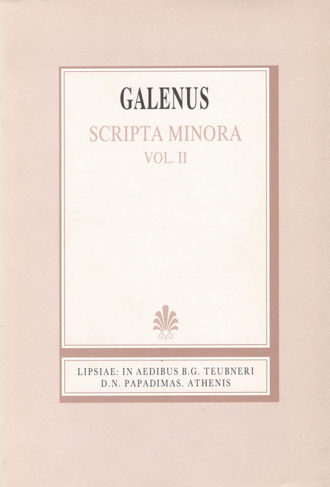 GALENI, SCRIPTA MINORA, VOL. II (ΓΑΛΗΝΟΥ, ΕΡΓΑ ΕΛΑΣΣΟΝΑ, Τ. Β')