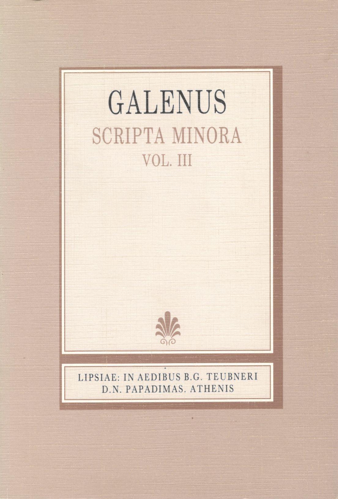 GALENI, SCRIPTA MINORA, VOL. III (ΓΑΛΗΝΟΥ, ΕΡΓΑ ΕΛΑΣΣΟΝΑ, Τ. Γ')