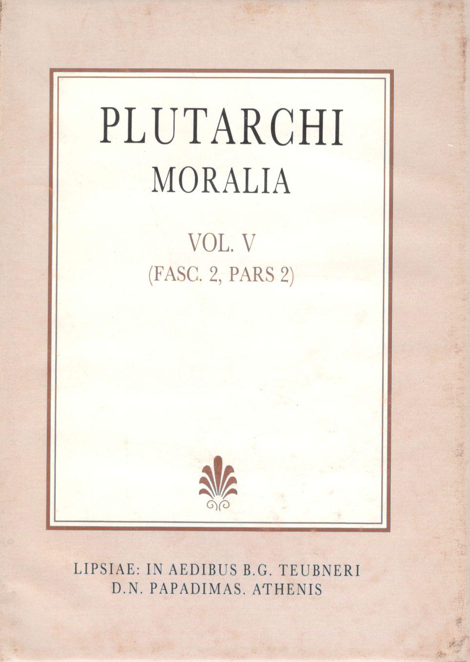 PLUTARCHI, MORALIA, VOL. V, (FASC. 2, PARS 2), [ΠΛΟΥΤΑΡΧΟΥ, ΗΘΙΚΑ, Τ. Ε