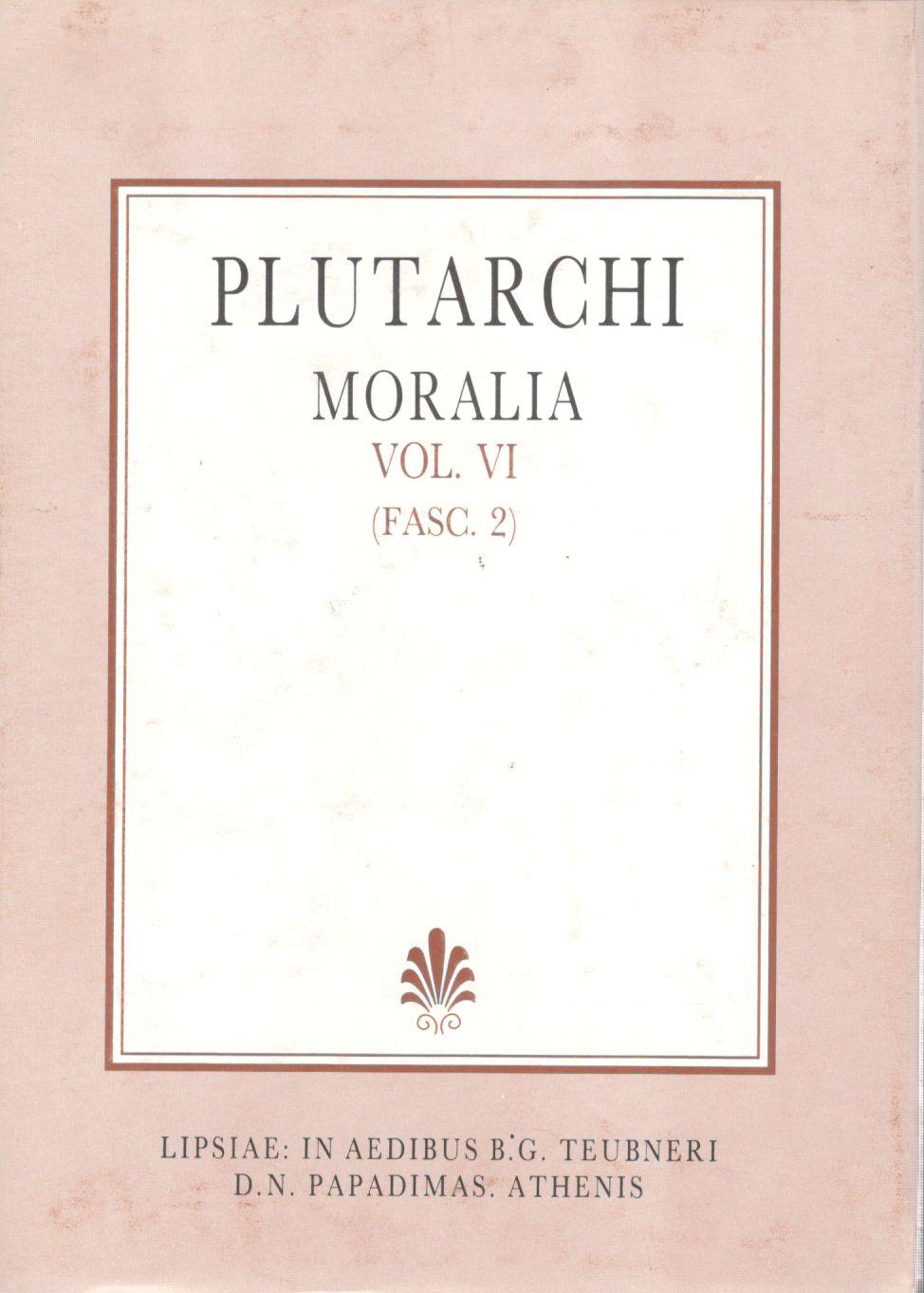 PLUTARCHI, MORALIA, VOL. VI, (FASC. 2), [ΠΛΟΥΤΑΡΧΟΥ, ΗΘΙΚΑ, Τ. ΣΤ