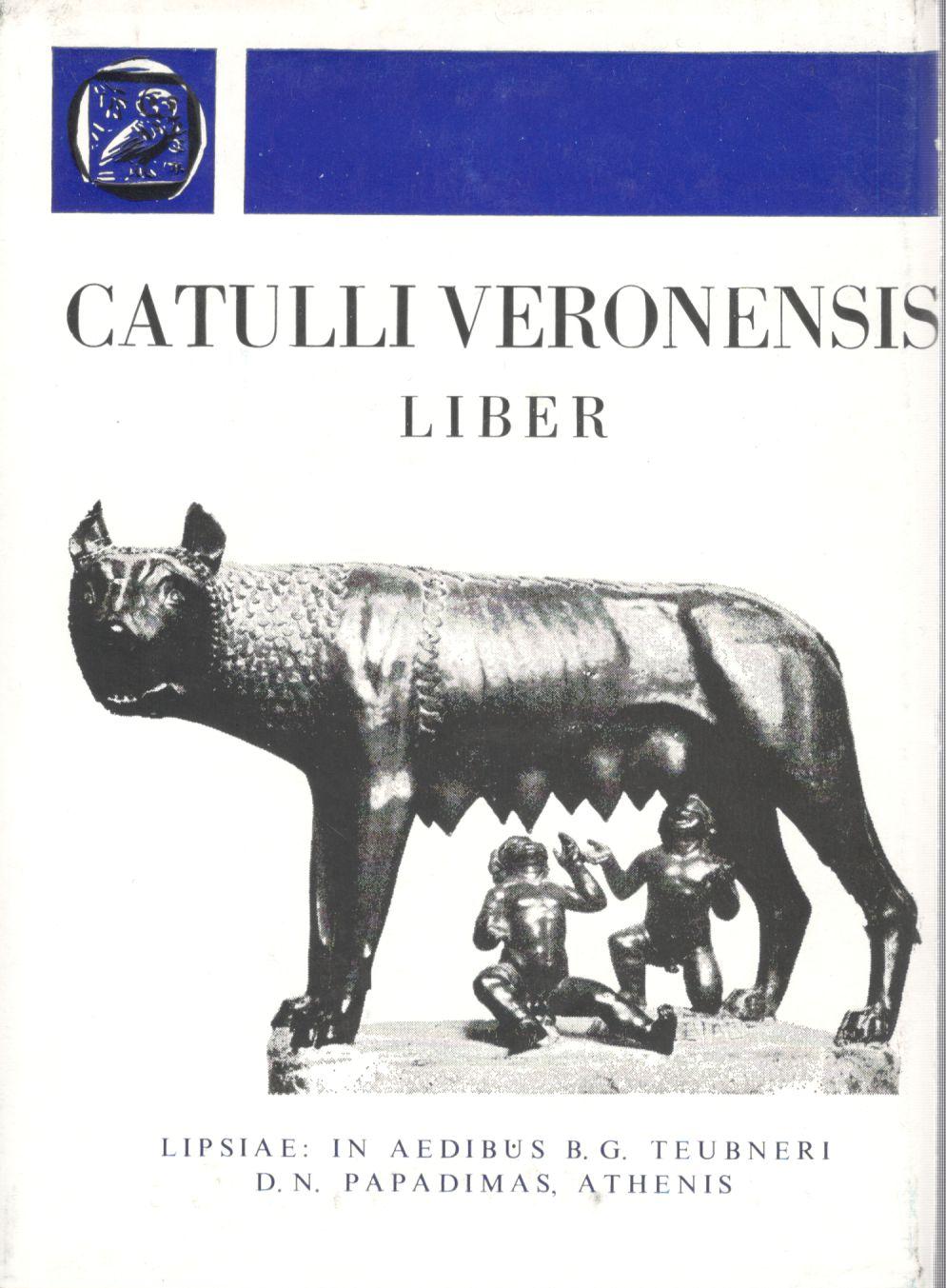 C. VALERII CATULLI VERONENSIS, LIBER ET FRAGMENTA, (ΓΑΙΟΥ ΒΑΛΛΕΡΙΟΥ ΚΑΤΟΥΛΛΟΥ, ΒΙΒΛΙΟΝ ΚΑΙ ΑΠΟΣΠΑΣΜΑΤΑ)