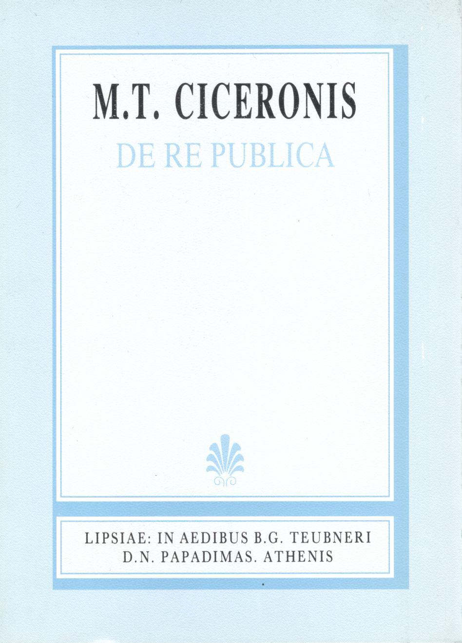 M. T. CICERONIS, DE RE PUBLICA, (ΜΑΡΚΟΥ ΤΥΛΛΙΟΥ ΚΙΚΕΡΩΝΟΣ, ΠΕΡΙ ΠΟΛΙΤΕΙΑΣ)