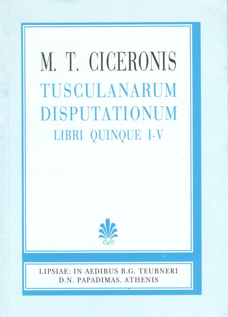 M. T.  Ciceronis, Tusculanarum disputationum ad Βrutum, [Μάρκου Τύλλιου Κικέρωνος, Τουσκουλαναί διατριβαί προς Βρούτον]