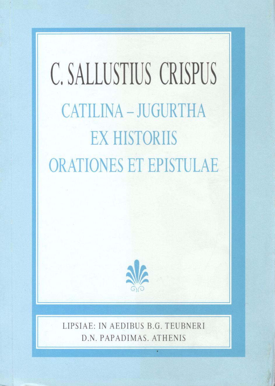 C. SALLUSTI CRISPI, CATILINA IUGURTHA EX HISTORIIS ORATIONES ET EPISTULAE (EXCERPTAE DE HISTORIIS), (ΓΑΙΟΥ ΣΑΛΛΟΥΣΤΙΟΥ ΚΡΙΣΠΟΥ, Η ΣΥΝΩΜΟΣΙΑ ΤΟΥ ΚΑΤΙΛΙΝΑ, ΙΟΥΓΟΥΡΘΙΚΟΣ ΠΟΛΕΜΟΣ, ΕΚ ΤΩΝ ΙΣΤΟΡΙΩΝ/ΛΟΓΟΙ ΚΑΙ ΕΠΙΣΤΟΛΑΙ (ΕΚΛΟΓΗ ΕΚ ΤΩΝ ΙΣΤΟΡΙΩΝ)]
