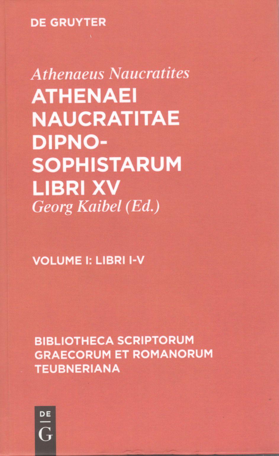 ATHENAEI NAUCRATITAE DIPNOSOPHISTARUM LIBRI XV - VOLUME I: LIBRI I-V