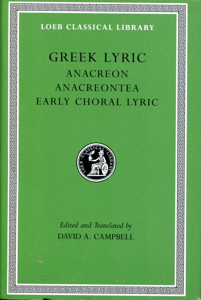 GREEK LYRIC, VOLUME II: ANACREON, ANACREONTEA, CHORAL LYRIC FROM OLYMPUS TO ALCMAN