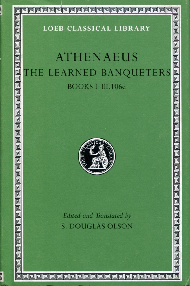 ATHENAEUS THE LEARNED BANQUETERS, VOLUME I: BOOKS 1-3.106E