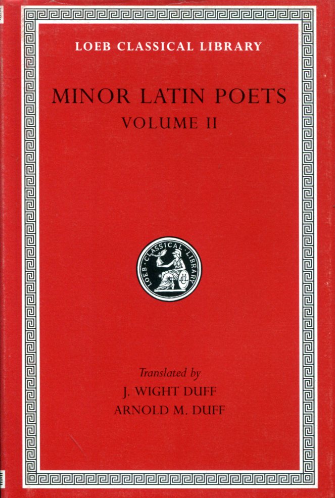 MINOR LATIN POETS, VOLUME II: FLORUS. HADRIAN. NEMESIANUS. REPOSIANUS. TIBERIANUS. DICTA CATONIS. PHOENIX. AVIANUS. RUTILIUS NAMATIANUS. OTHERS