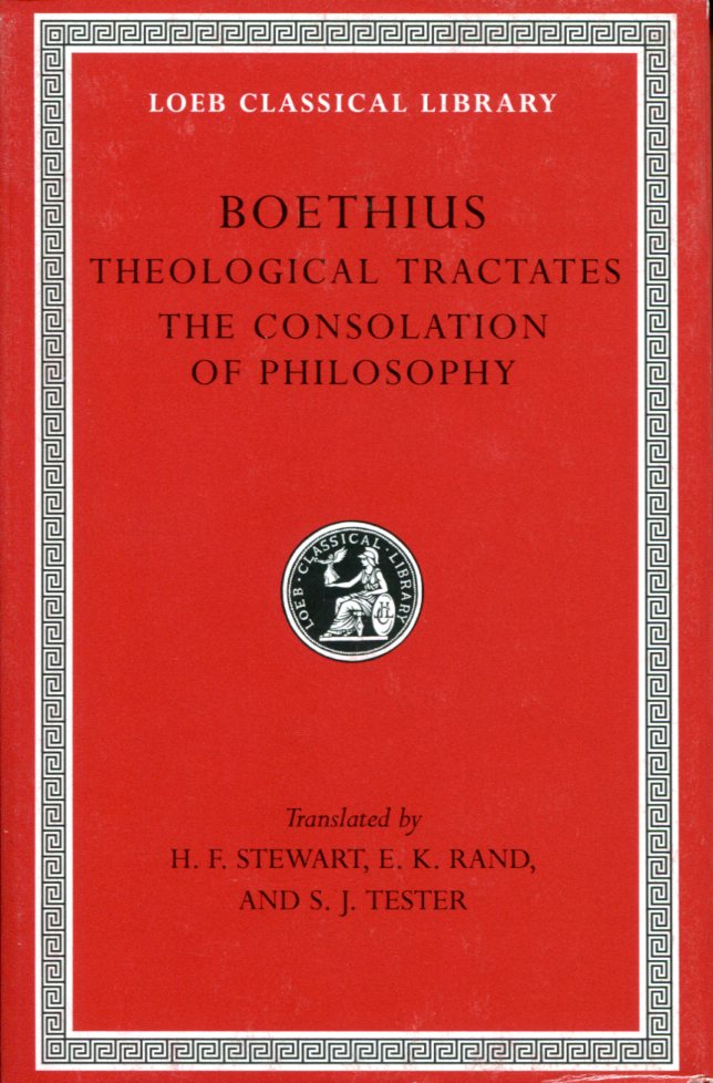 BOETHIUS THEOLOGICAL TRACTATES. THE CONSOLATION OF PHILOSOPHY
