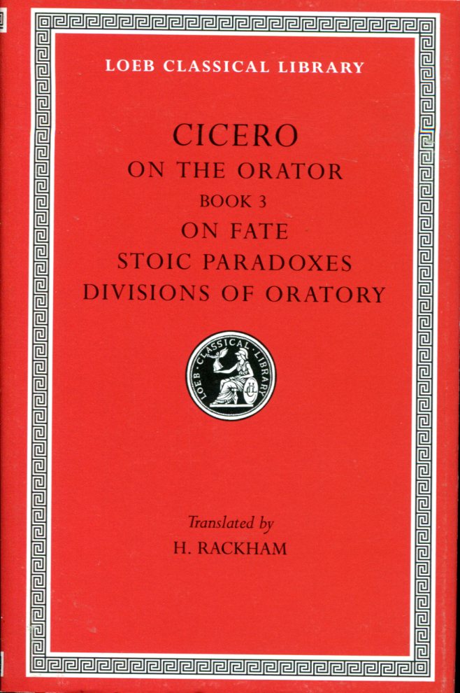 CICERO ON THE ORATOR: BOOK 3. ON FATE. STOIC PARADOXES. DIVISIONS OF ORATORY