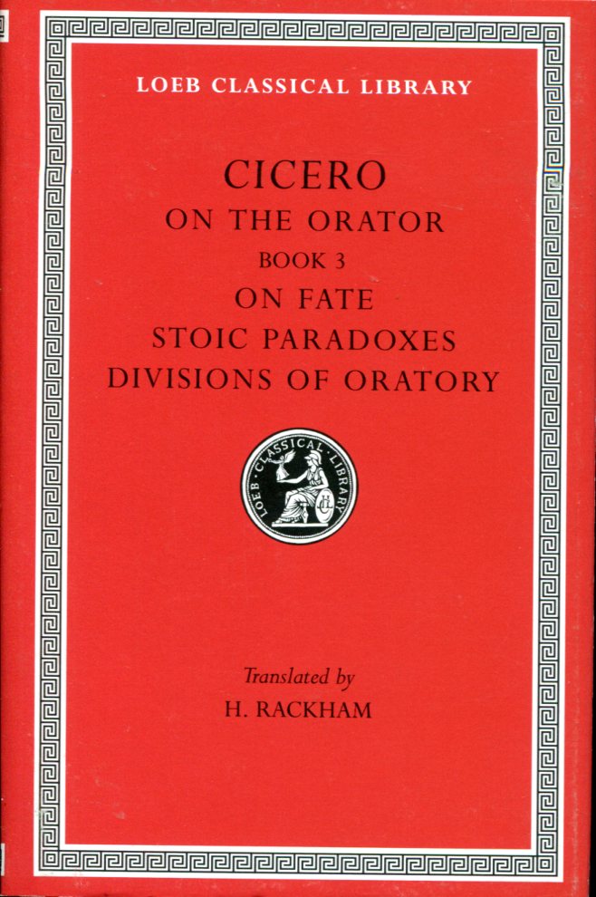 CICERO ON THE ORATOR: BOOK 3. ON FATE. STOIC PARADOXES. DIVISIONS OF ORATORY