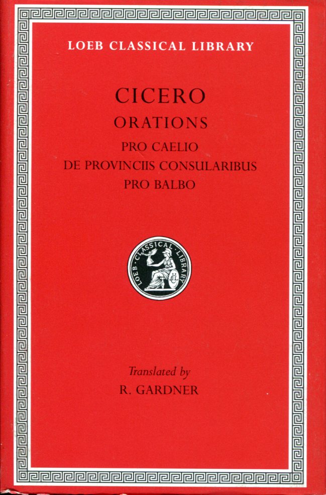 CICERO PRO CAELIO. DE PROVINCIIS CONSULARIBUS. PRO BALBO