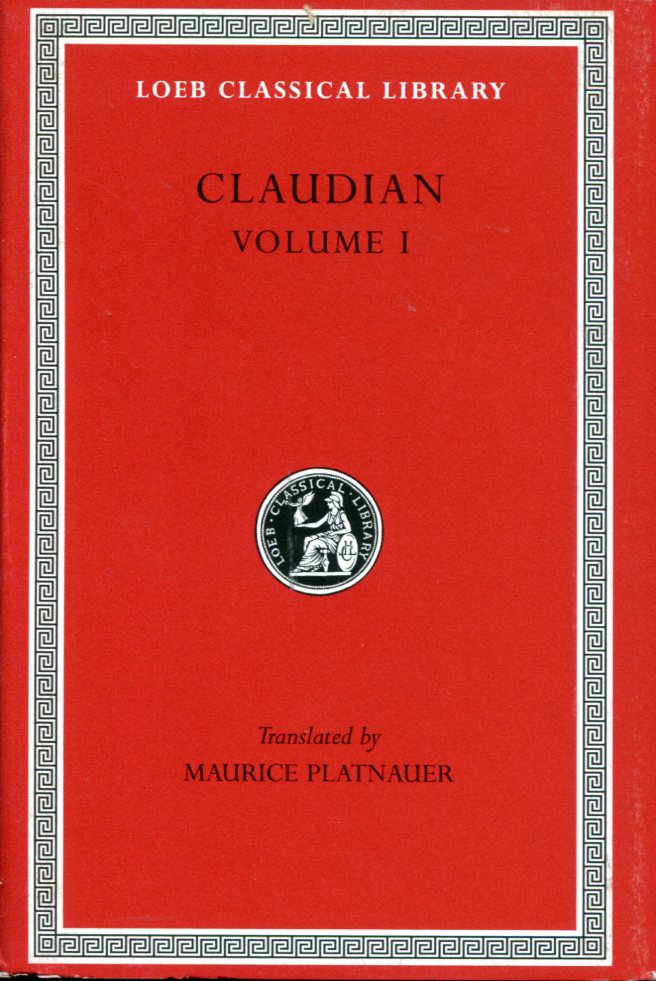 CLAUDIAN PANEGYRIC ON PROBINUS AND OLYBRIUS. AGAINST RUFINUS 1 AND 2. WAR AGAINST GILDO. AGAINST EUTROPIUS 1 AND 2. FESCENNINE VERSES ON THE MARRIAGE OF HONORIUS. EPITHALAMIUM  OF HONORIUS AND MARIA. PANEGYRICS ON THE THIRD AND FOURTH CONSULSHIPS OF HONORIUS. PANE