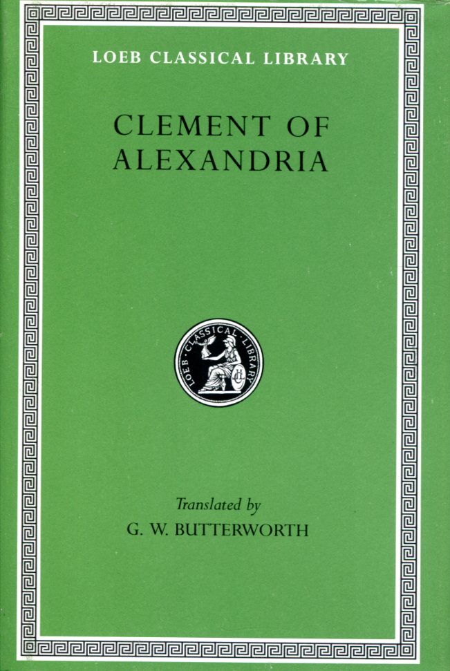 CLEMENT OF ALEXANDRIA THE EXHORTATION TO THE GREEKS. THE RICH MAN