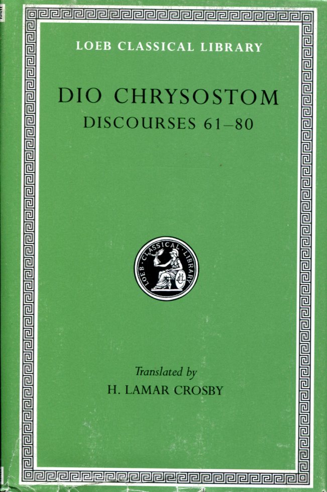 DIO CHRYSOSTOM DISCOURSES 61-80. FRAGMENTS. LETTERS