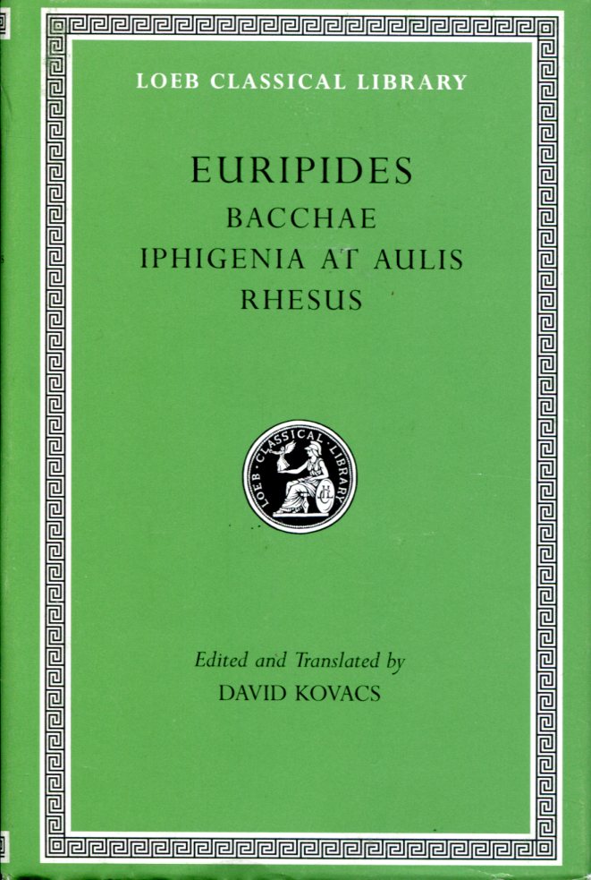 EURIPIDES BACCHAE. IPHIGENIA AT AULIS. RHESUS