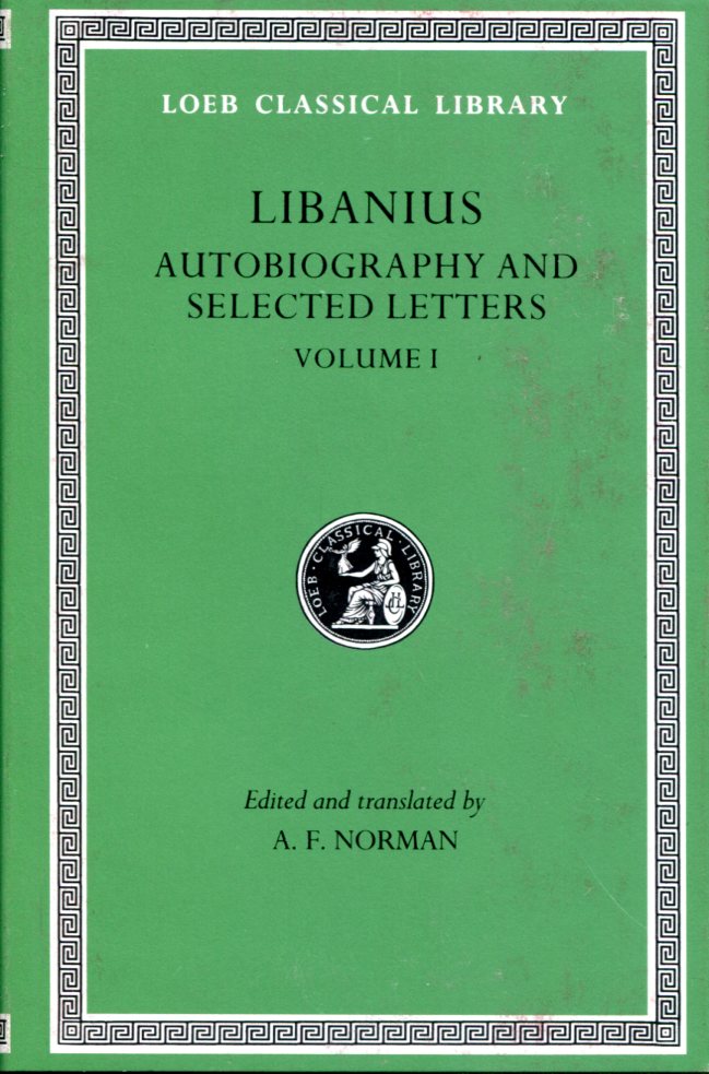 LIBANIUS AUTOBIOGRAPHY AND SELECTED LETTERS, VOLUME I