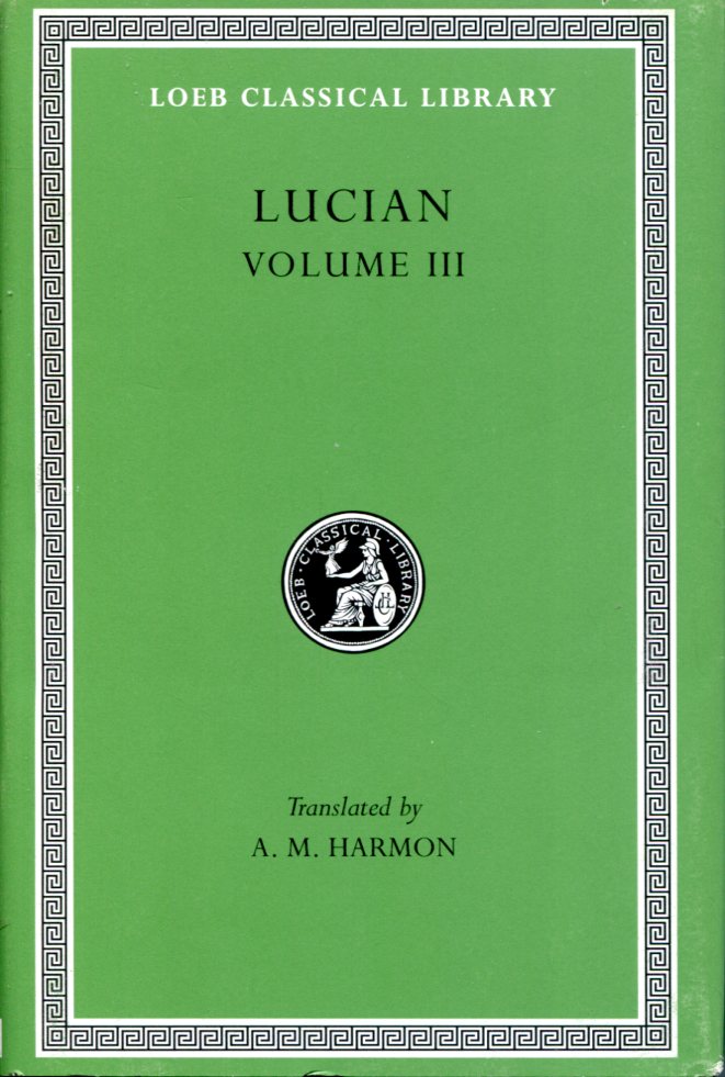 LUCIAN THE DEAD COME TO LIFE OR THE FISHERMAN. THE DOUBLE INDICTMENT OR TRIALS BY JURY. ON SACRIFICES. THE IGNORANT BOOK COLLECTOR. THE DREAM OR LUCIAN