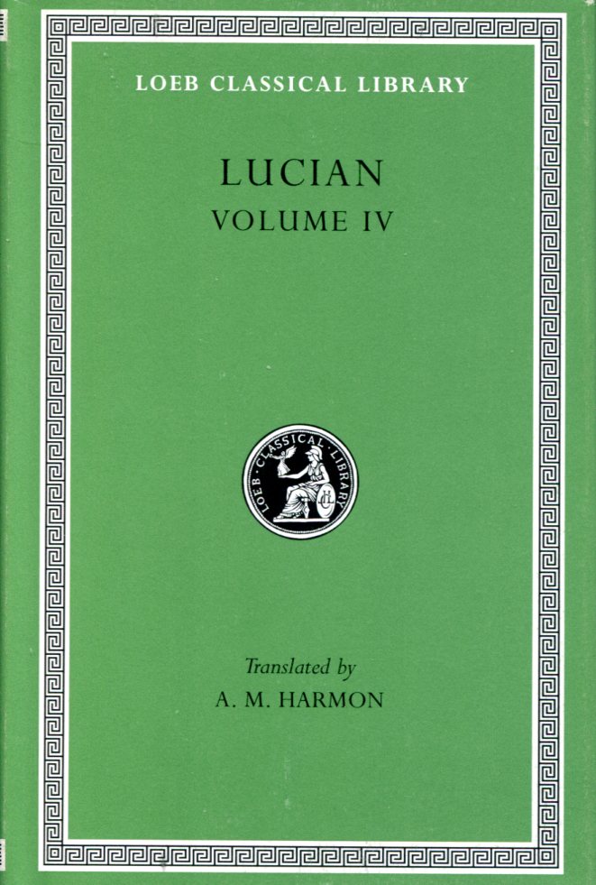 LUCIAN ANACHARSIS OR ATHLETICS. MENIPPUS OR THE DESCENT INTO HADES. ON FUNERALS. A PROFESSOR OF PUBLIC SPEAKING. ALEXANDER THE FALSE PROPHET. ESSAYS IN PORTRAITURE. ESSAYS IN PORTRAITURE DEFENDED. THE GODDESSE OF SURRYE