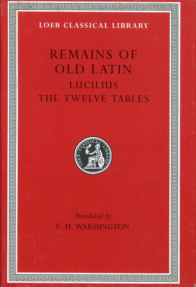 REMAINS OF OLD LATIN, VOLUME III: LUCILIUS. THE TWELVE TABLES