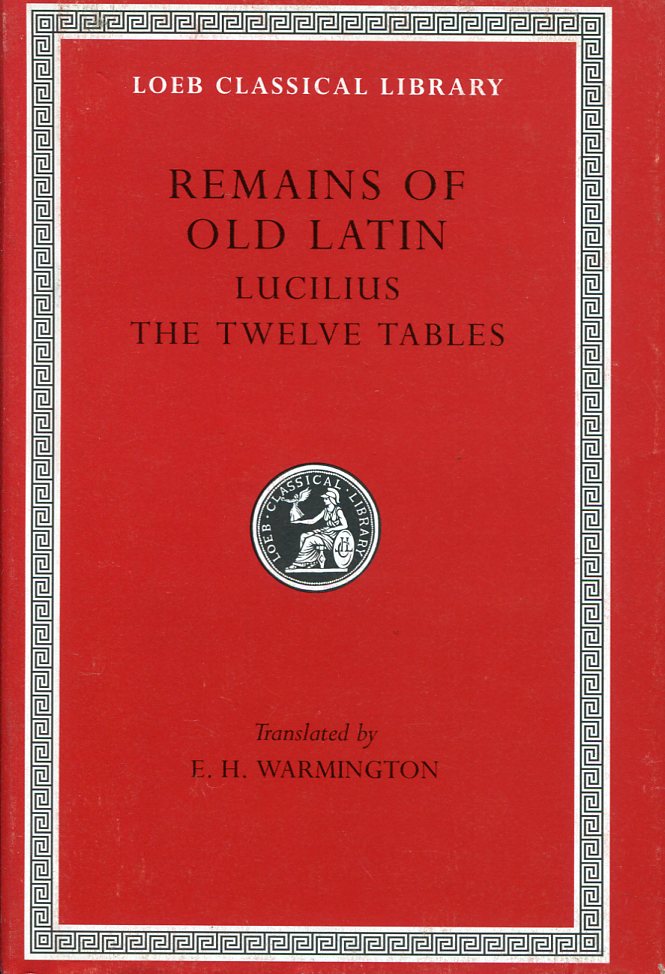 REMAINS OF OLD LATIN, VOLUME III: LUCILIUS. THE TWELVE TABLES