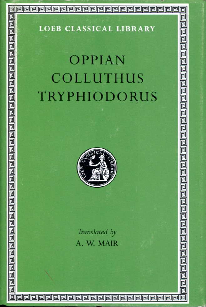OPPIAN, COLLUTHUS, AND TRYPHIODORUS
