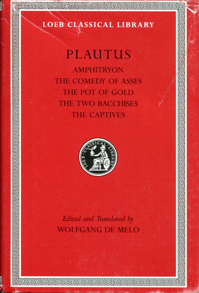 PLAUTUS AMPHITRYON. THE COMEDY OF ASSES. THE POT OF GOLD. THE TWO BACCHISES. THE CAPTIVES