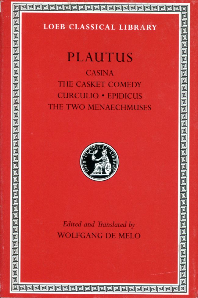 PLAUTUS CASINA. THE CASKET COMEDY. CURCULIO. EPIDICUS. THE TWO MENAECHMUSES
