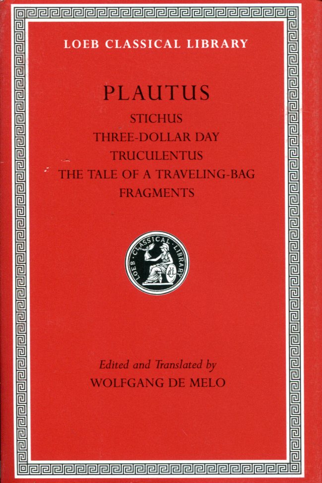 PLAUTUS STICHUS. THREE-DOLLAR DAY. TRUCULENTUS. THE TALE OF A TRAVELING-BAG. FRAGMENTS