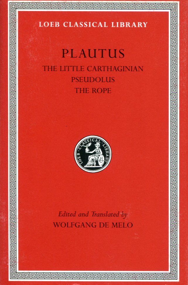 PLAUTUS THE LITTLE CARTHAGINIAN. PSEUDOLUS. THE ROPE