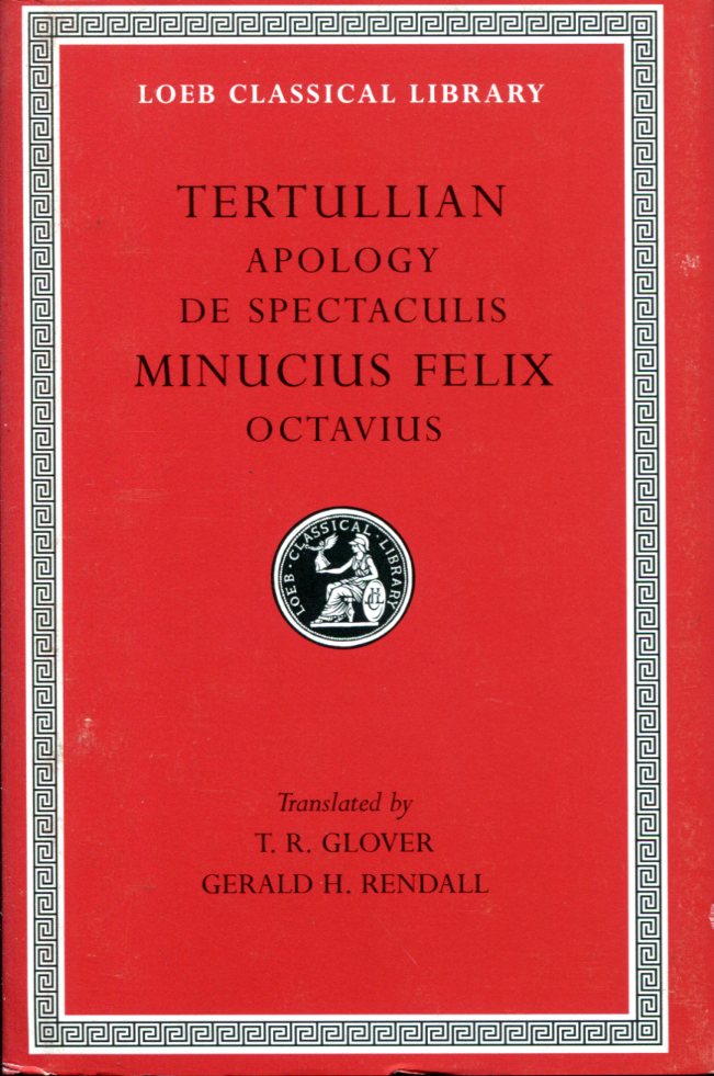 TERTULLIAN APOLOGY. DE SPECTACULIS. MINUCIUS FELIX: OCTAVIUS