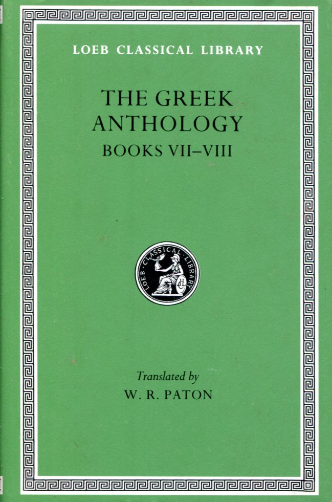 THE GREEK ANTHOLOGY, VOLUME II: BOOK 7: SEPULCHRAL EPIGRAMS. BOOK 8: THE EPIGRAMS OF ST. GREGORY THE THEOLOGIAN