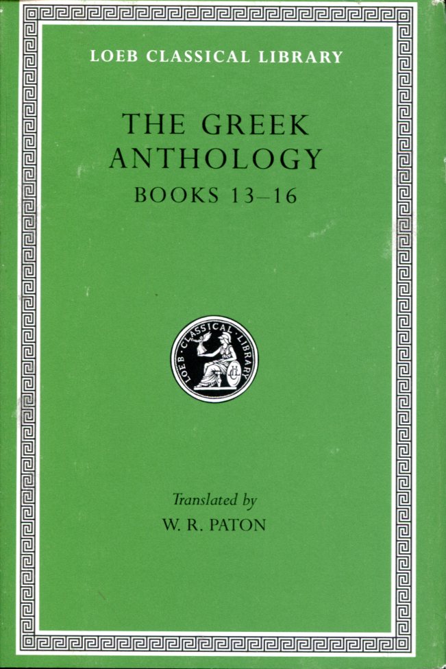 THE GREEK ANTHOLOGY, VOLUME V: BOOK 13: EPIGRAMS IN VARIOUS METRES. BOOK 14: ARITHMETICAL PROBLEMS, RIDDLES, ORACLES. BOOK 15: MISCELLANEA. BOOK 16: EPIGRAMS OF THE PLANUDEAN ANTHOLOGY NOT IN THE PALATINE MANUSCRIPT