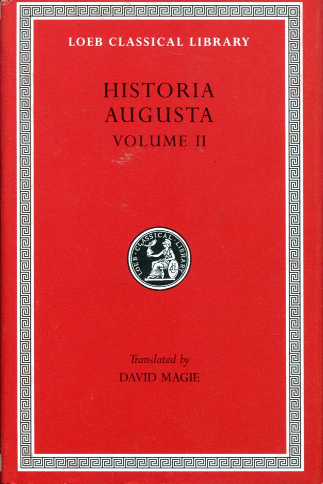 HISTORIA AUGUSTA, VOLUME II: CARACALLA. GETA. OPELLIUS MACRINUS. DIADUMENIANUS. ELAGABALUS. SEVERUS ALEXANDER. THE TWO MAXIMINI. THE THREE GORDIANS. MAXIMUS AND BALBINUS