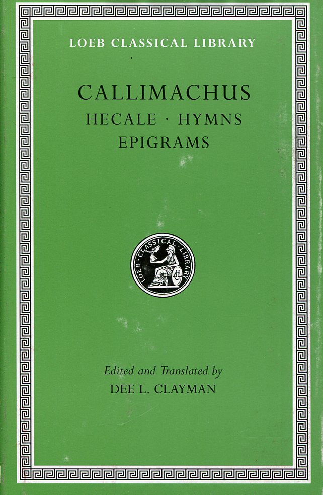 CALLIMACHUS HECALE, HYMNS, EPIGRAMS