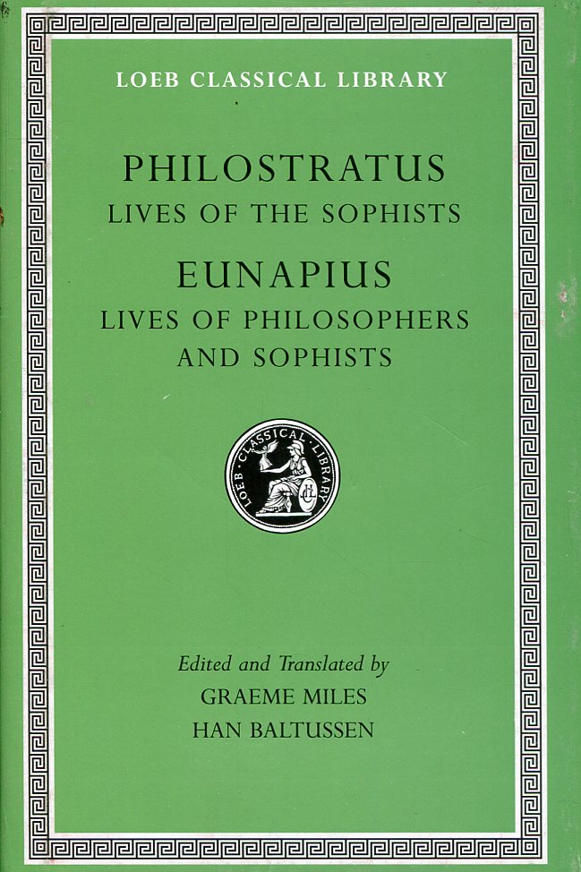 PHILOSTRATUS LIVES OF THE SOPHISTS. EUNAPIUS LIVES OF PHILOSOPHERS AND SOPHISTS