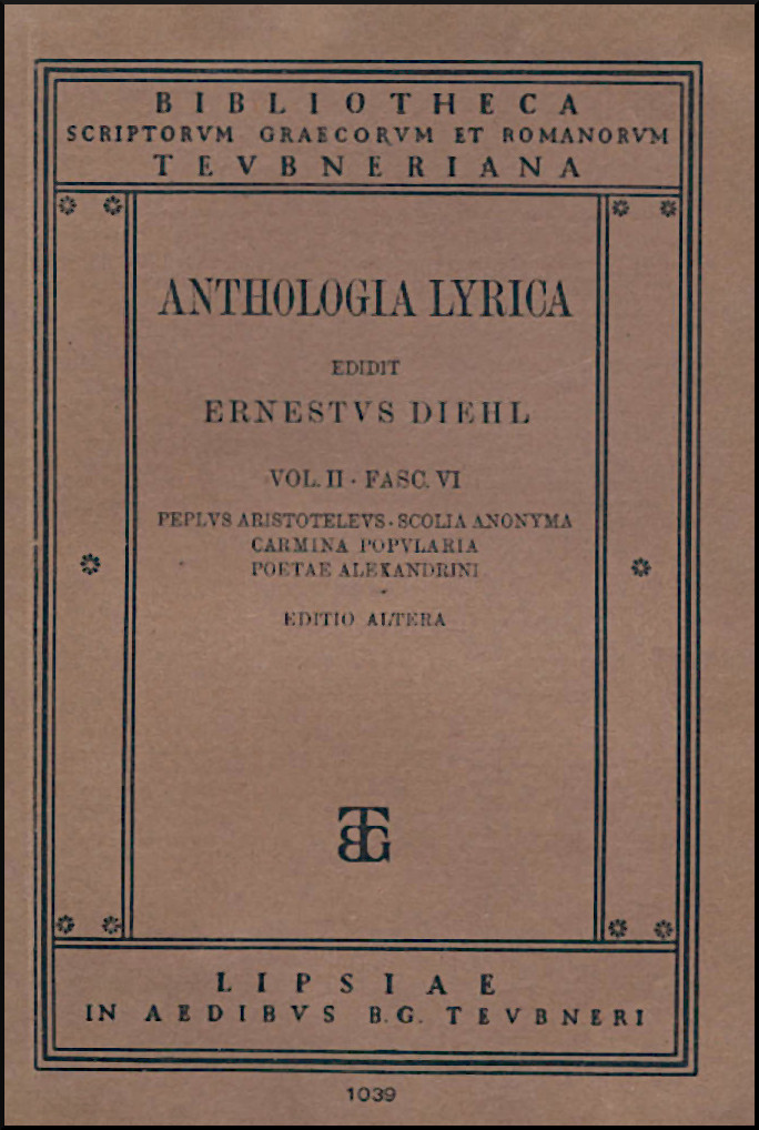 ANTHOLOGIA LYRICA VOL. II, FASC. VI, PEPLUS ARISTOTELEUS SCOLIA ANONYMA, CARMINA POPULARIA, POETAE ALEXANDRINI
