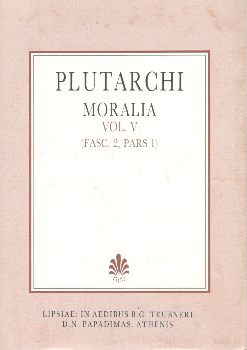 Plutarchi Moralia, Vol. V, (Fasc. 2, Pars 1), [Πλουτάρχου, Ηθικά, τ. Ε', (τεύχ. 2, μέρ. 1)]