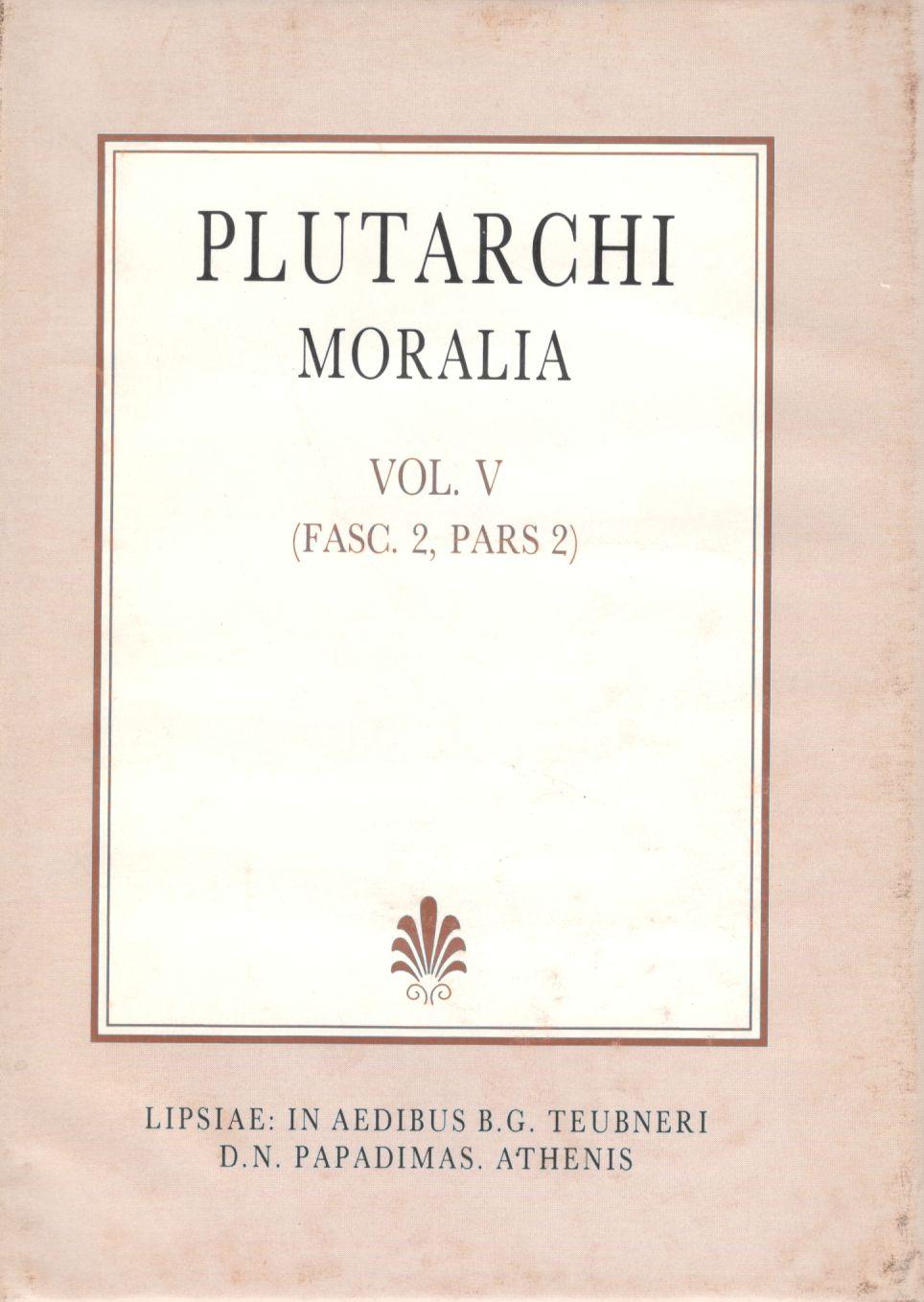 Plutarchi Moralia, Vol. V, (Fasc. 2, Pars 2), [Πλουτάρχου, Ηθικά, τ. Ε', (τεύχ. 2, μέρ. 2)]