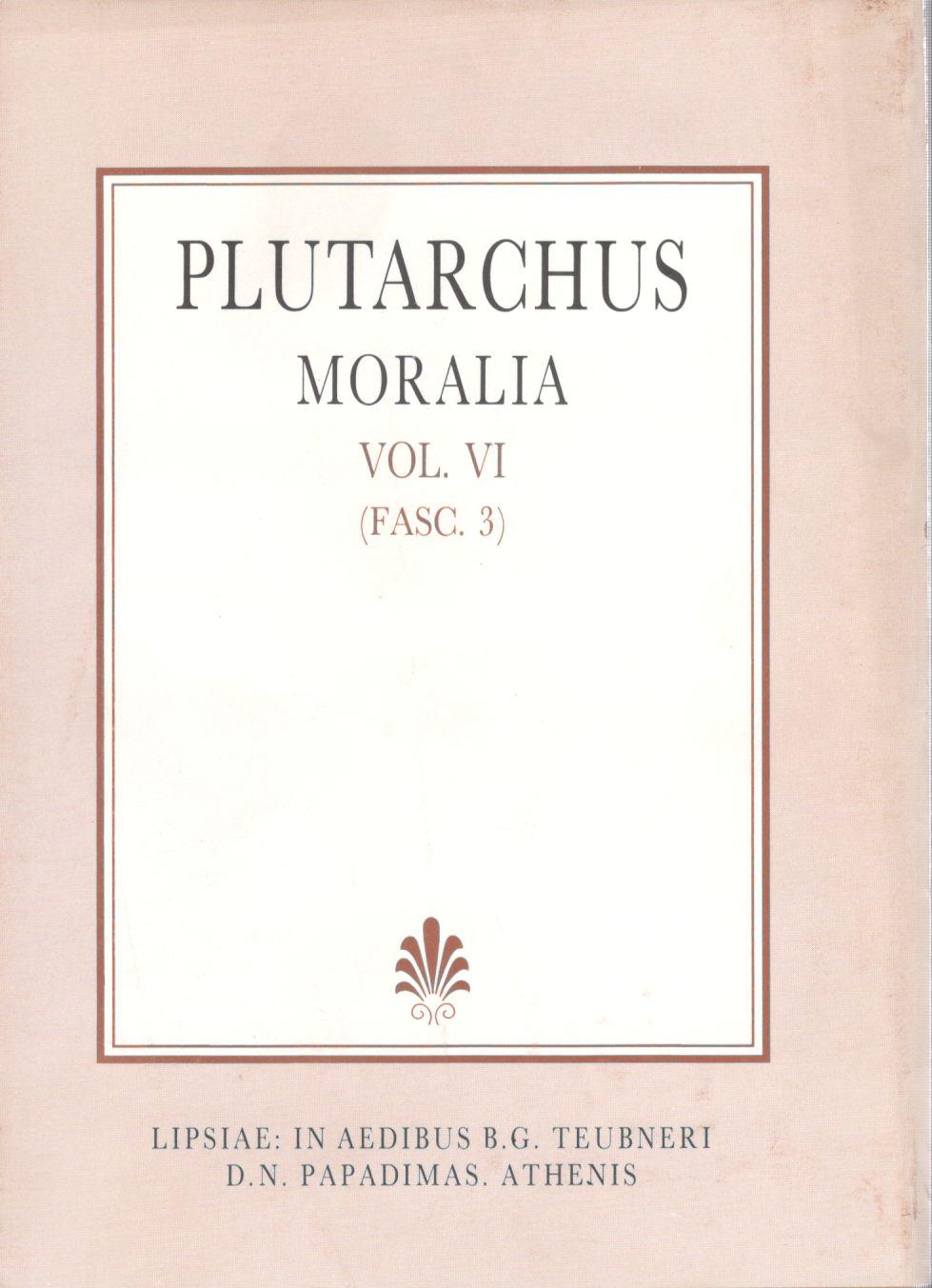 Plutarchi, Moralia, Vol. VI, (Fasc. 3), [Πλουτάρχου, Ηθικά, τ. ΣΤ', (τεύχ. 3)]